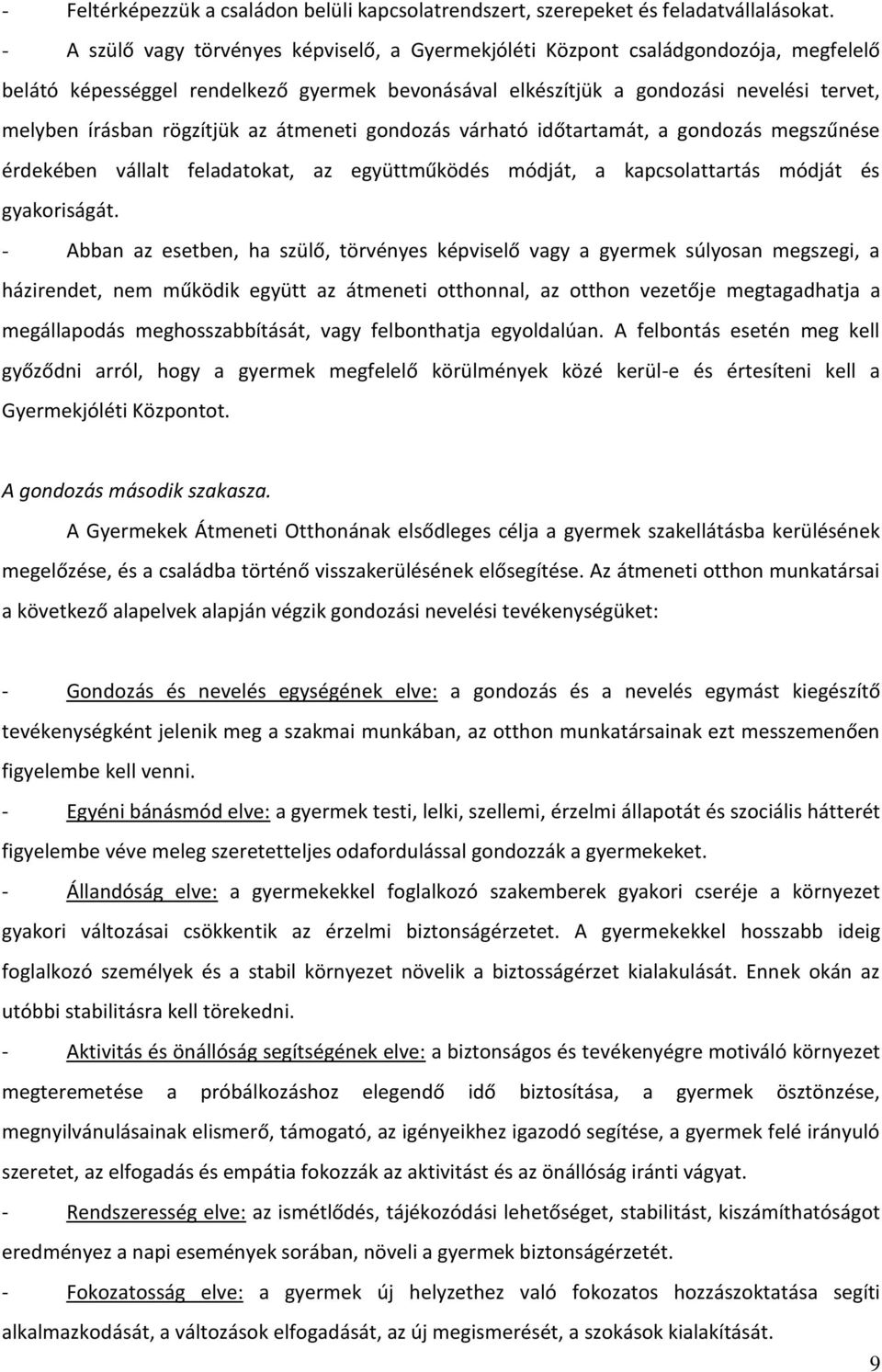 rögzítjük az átmeneti gondozás várható időtartamát, a gondozás megszűnése érdekében vállalt feladatokat, az együttműködés módját, a kapcsolattartás módját és gyakoriságát.