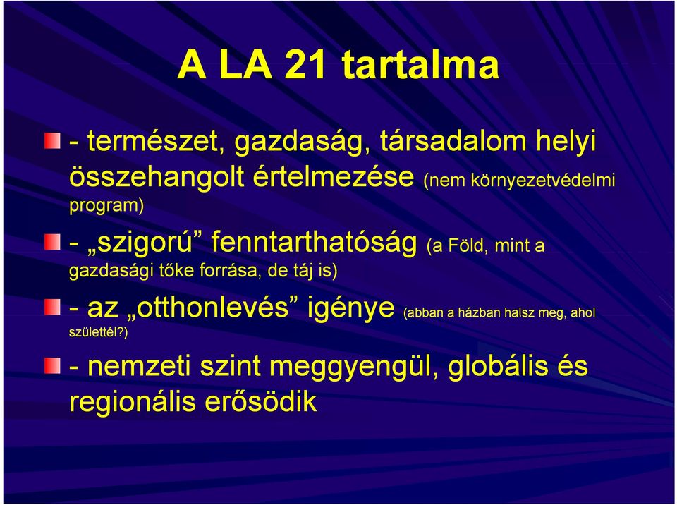 mint a gazdasági tőke forrása, de táj is) - az otthonlevés igénye (abban a