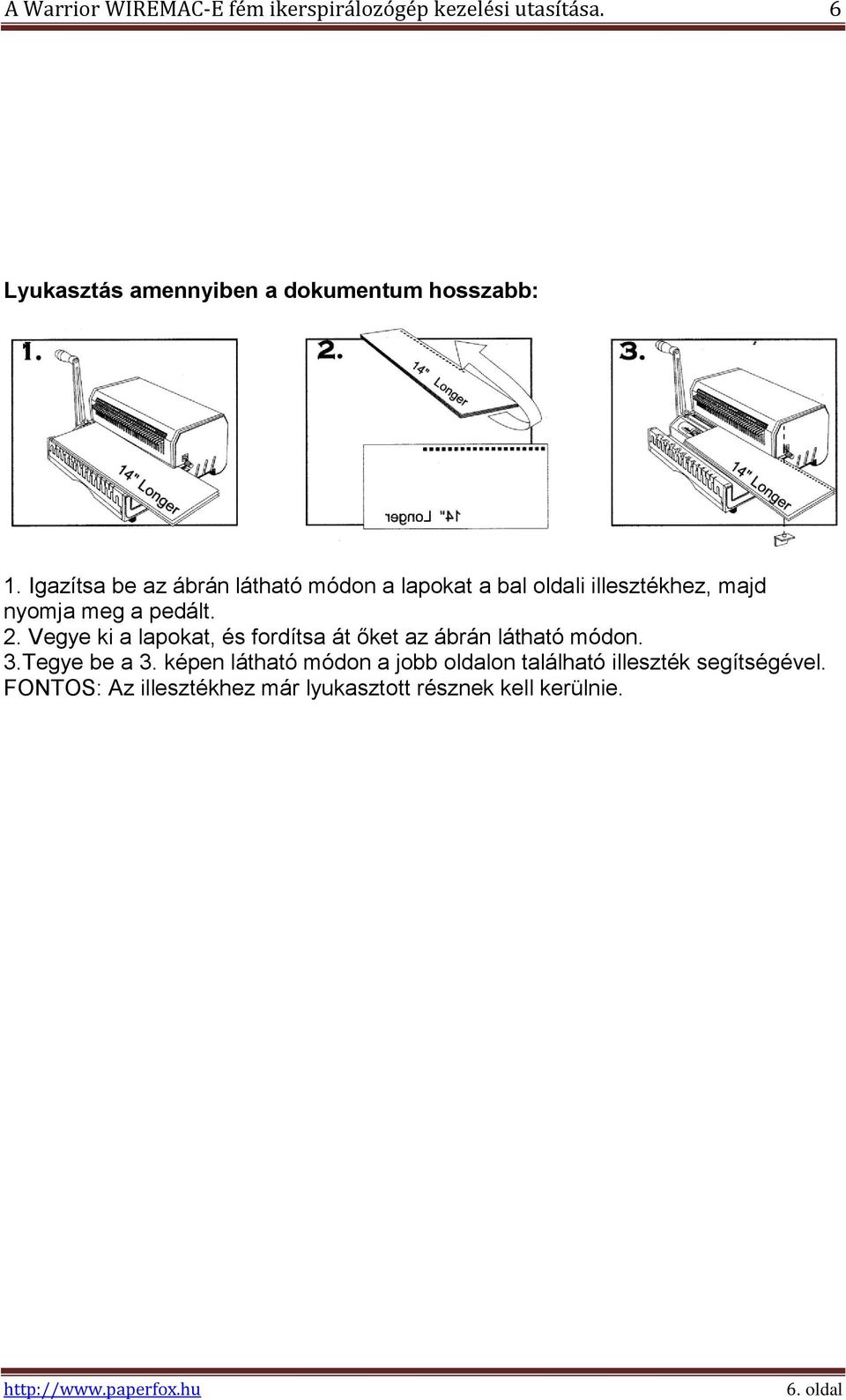 Igazítsa be az ábrán látható módon a lapokat a bal oldali illesztékhez, majd nyomja meg a pedált. 2.