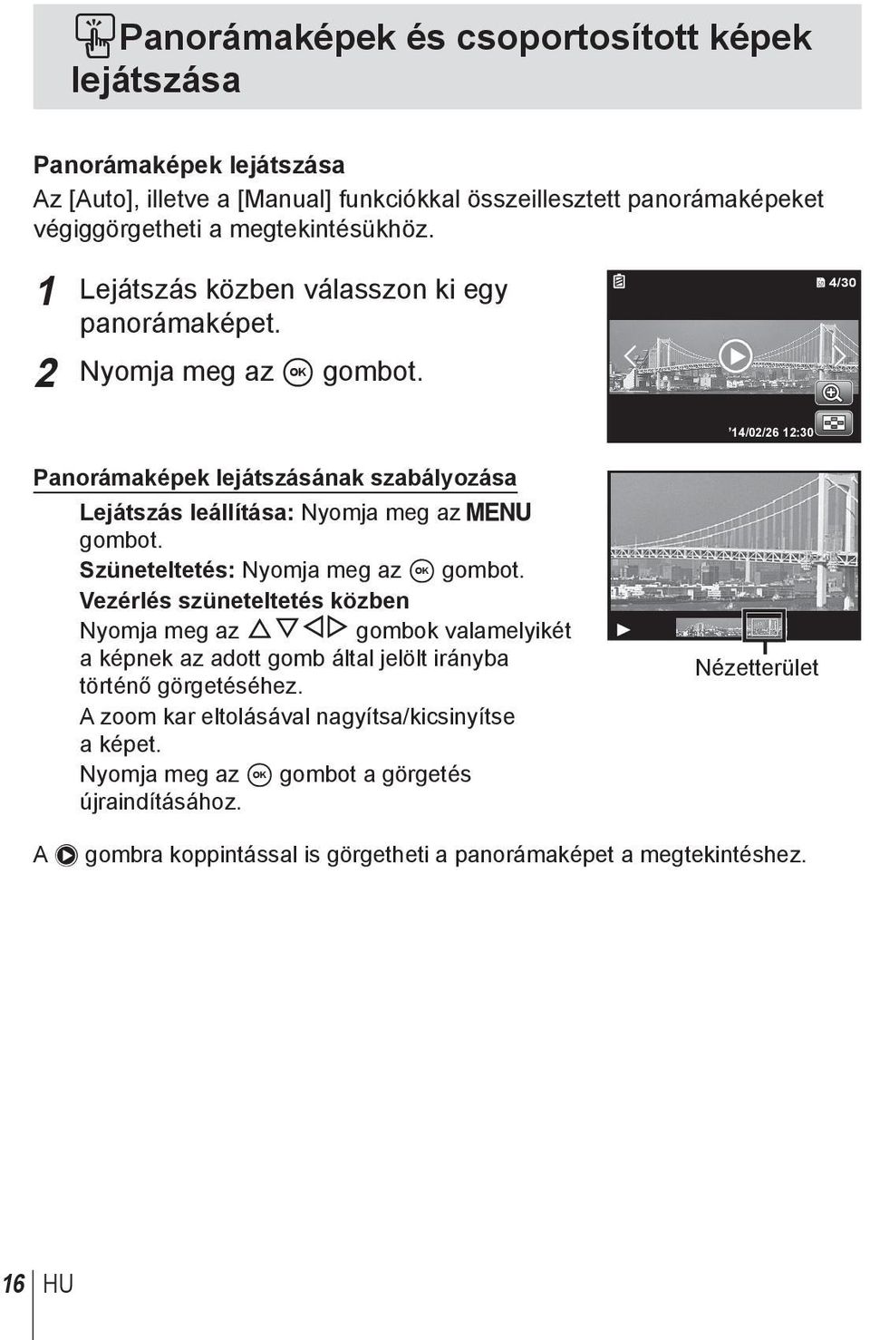 Szüneteltetés: Nyomja meg az A gombot. Vezérlés szüneteltetés közben Nyomja meg az FGHI gombok valamelyikét a képnek az adott gomb által jelölt irányba történő görgetéséhez.