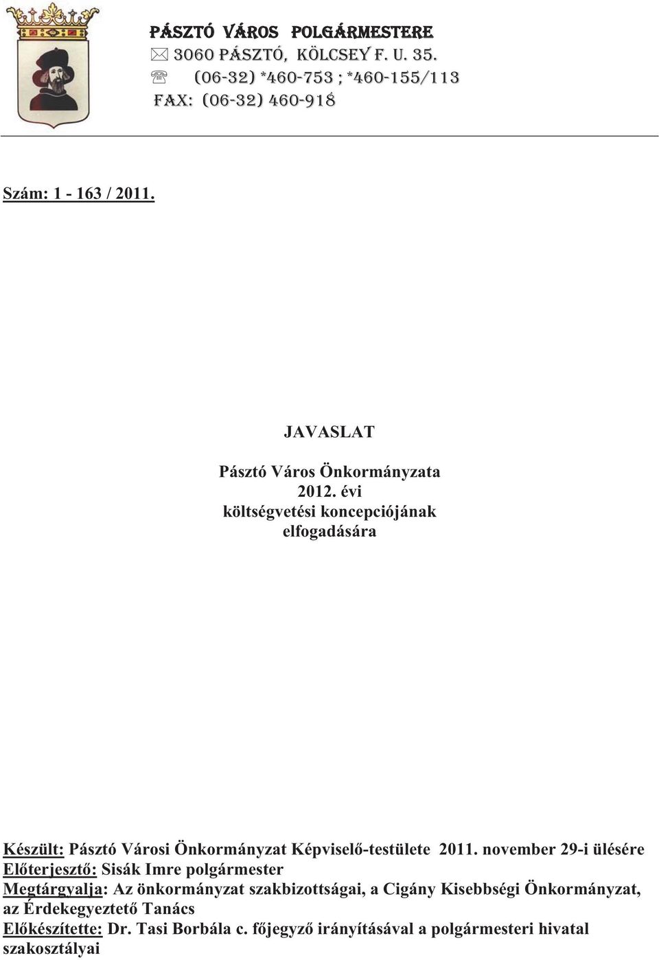 évi költségvetési koncepciójának elfogadására Készült: Pásztó Városi Önkormányzat Képvisel -testülete 2011.