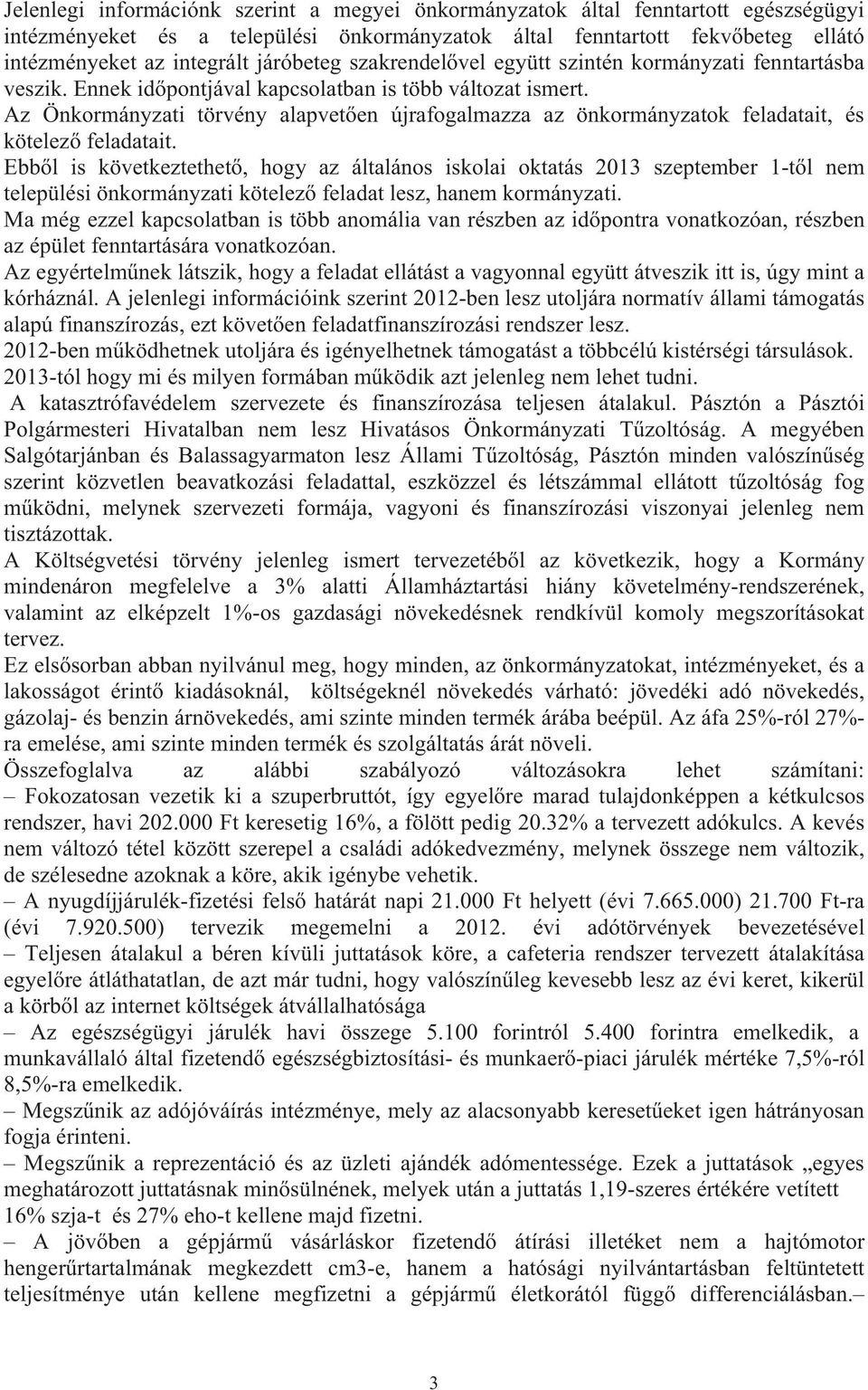 Az Önkormányzati törvény alapvet en újrafogalmazza az önkormányzatok feladatait, és kötelez feladatait.