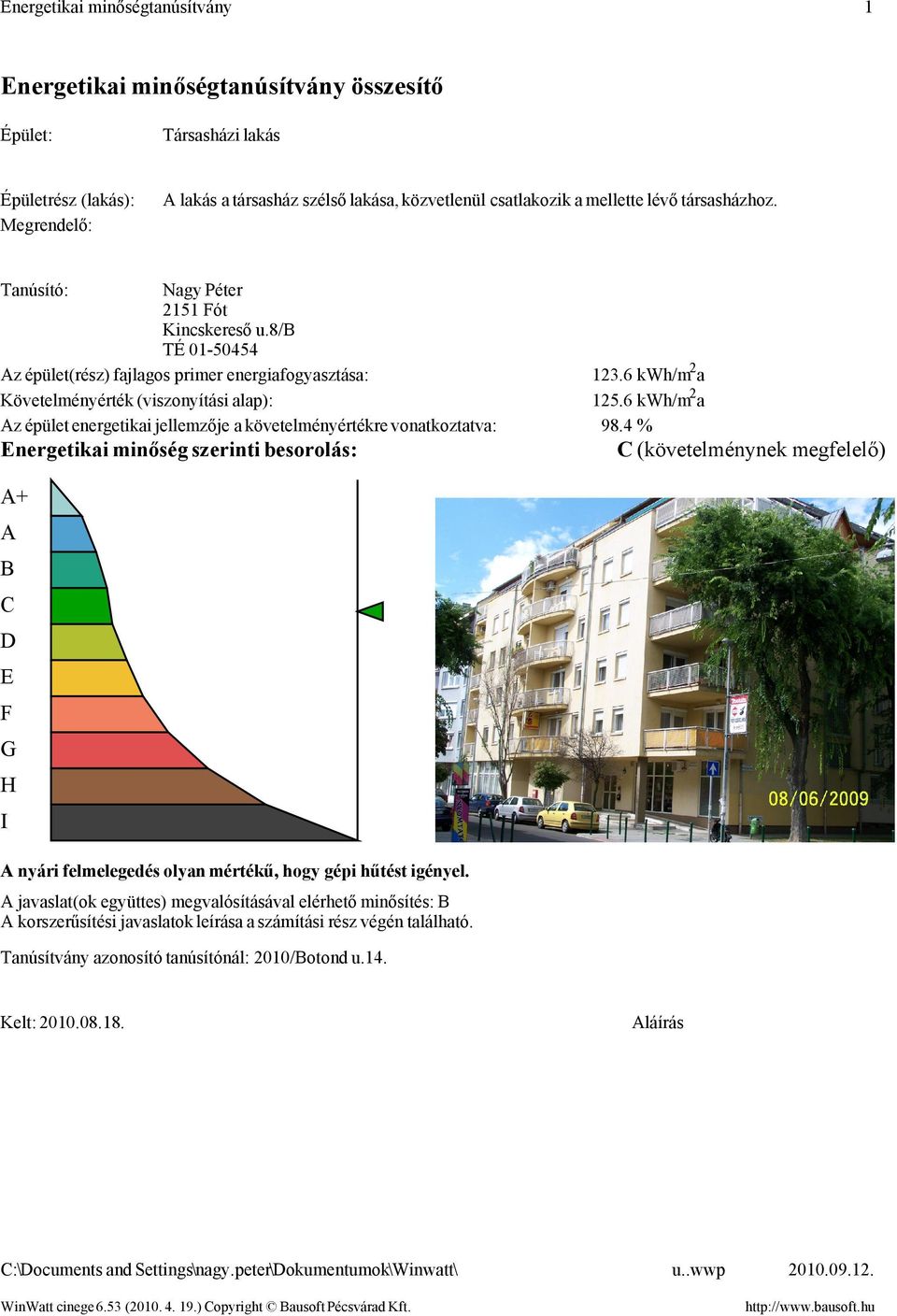 6 kwh/m 2 a Az épület energetikai jellemzője a követelményértékre vonatkoztatva: 98.