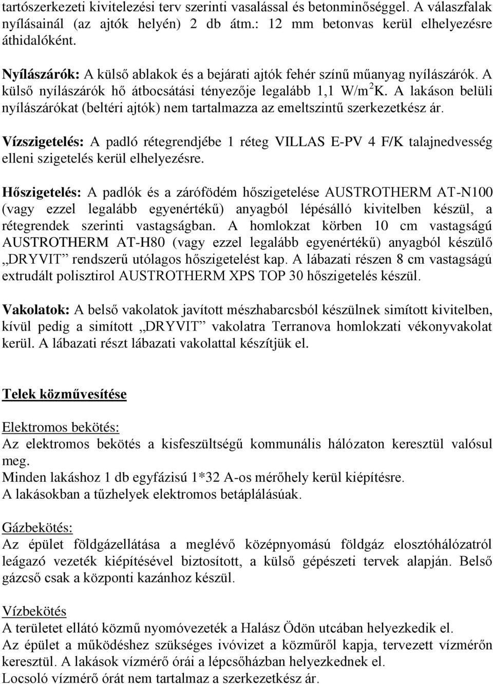 A lakáson belüli nyílászárókat (beltéri ajtók) nem tartalmazza az emeltszintű szerkezetkész ár.