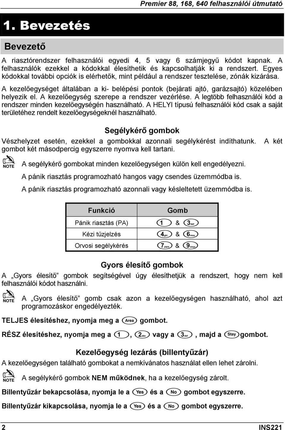 A kezelőegység szerepe a rendszer vezérlése. A legtöbb felhasználói kód a rendszer minden kezelőegységén használható.