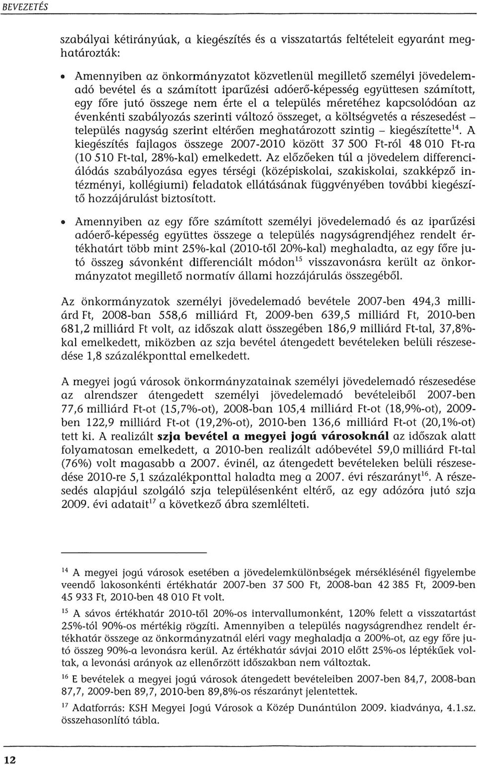 telepules nagysag szerint elter6en meghatarozott szintig - kiegeszitette l4 A kiegeszites fajlagos osszege 2007-2010 kozott 37 500 Ft-r61 48010 Ft-ra (10510 FHal, 28%-kal) emelkedett.