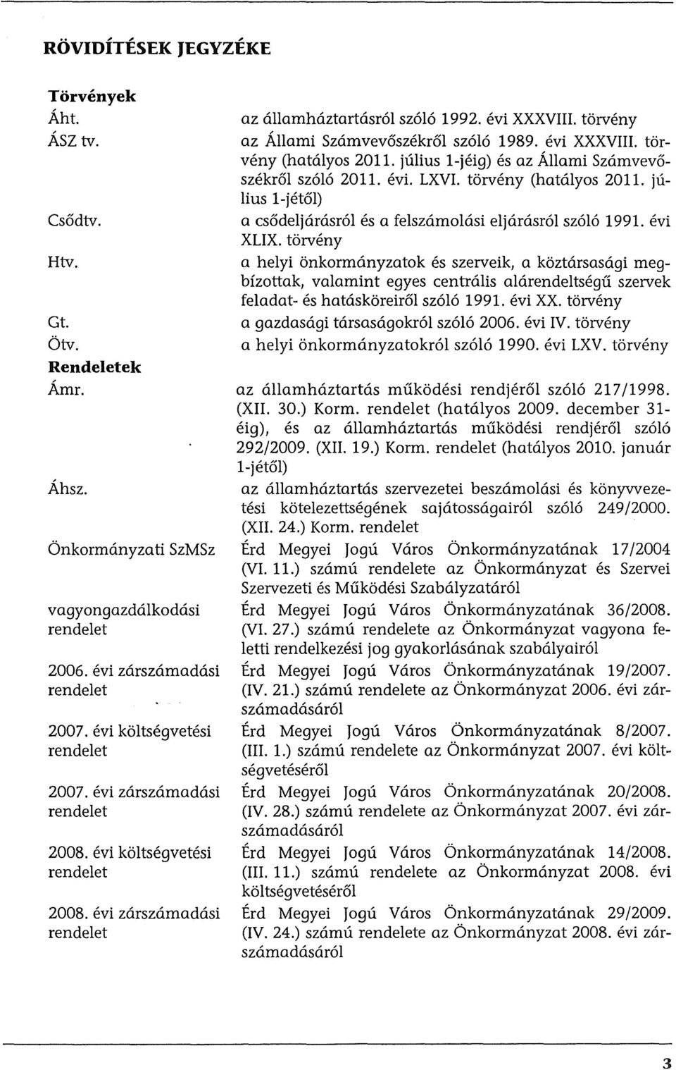 torveny az Allami Szamvevoszekrol szolo 1989. evi XXXVIII. torveny (hatalyos 2011. julius I-jeig) es az Allami Szamvevoszekrol szolo 2011. evi. LXVI. torveny (hatalyos 2011. julius I-jetol) a csodeljarasrol es a felszamolasi eljarasrol szolo 1991.