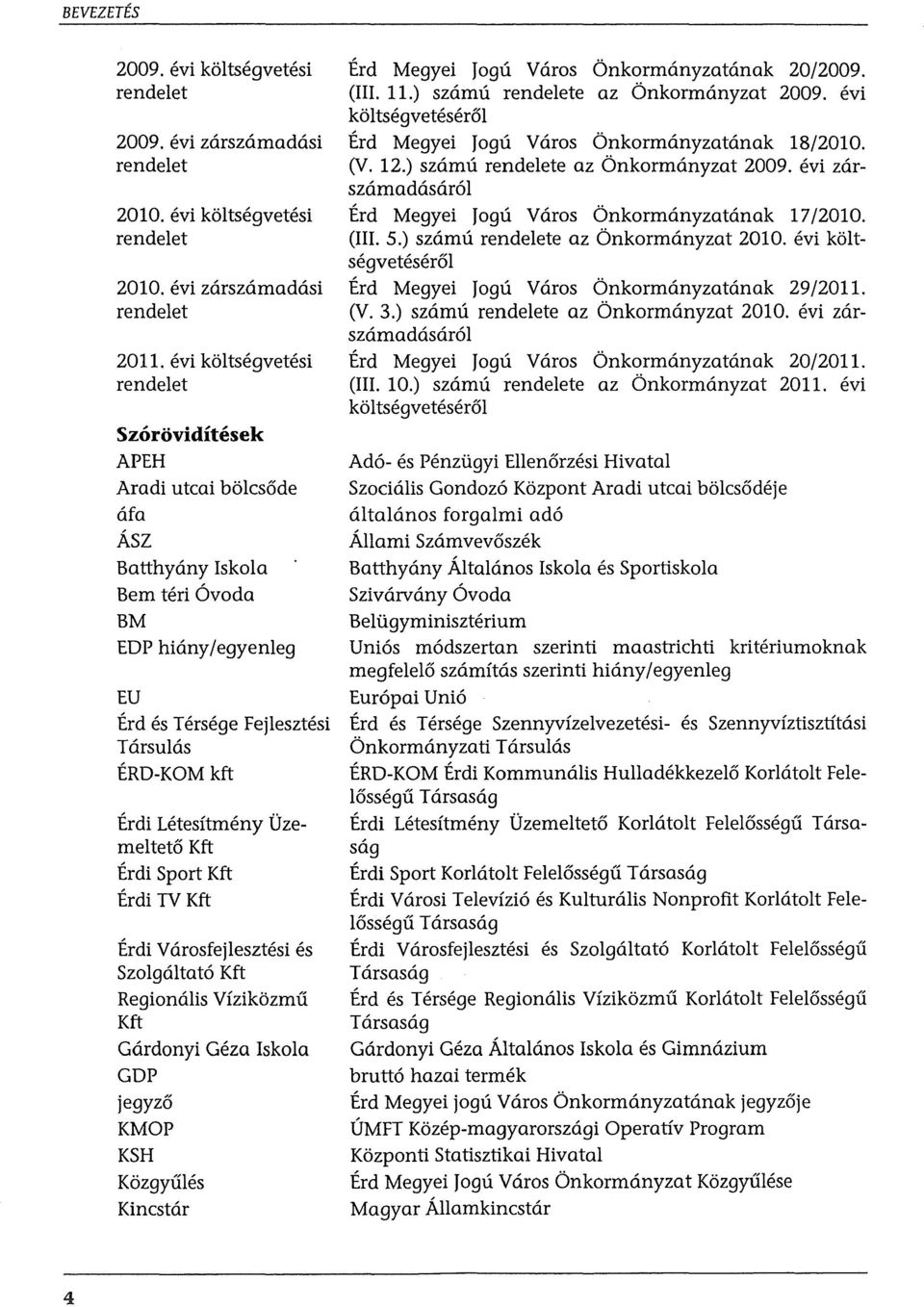 Dzemeltet6 Kft Erdi Sport Kft Erdi TV Kft Erdi Varosfejlesztesi es Szolgaltato Kft Regionalis Vfzikozmu Kft Gardonyi Geza Iskola GDP jegyz6 KMOP KSH KozgyUles Kincstar Erd Megyei Jogu Varos