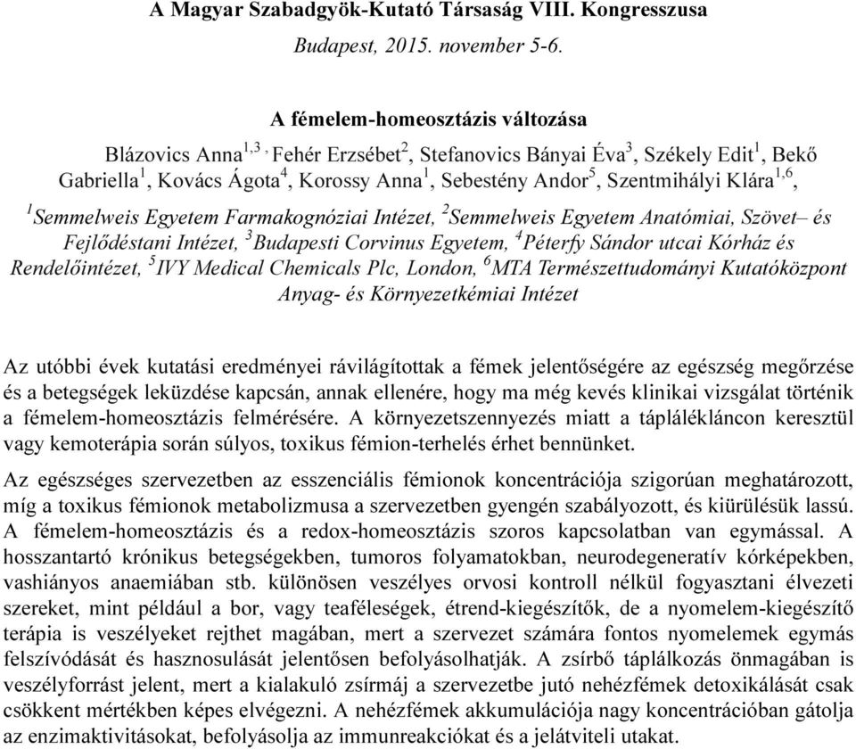 Klára 1,6, 1 Semmelweis Egyetem Farmakognóziai Intézet, 2 Semmelweis Egyetem Anatómiai, Szövet és Fejlődéstani Intézet, 3 Budapesti Corvinus Egyetem, 4 Péterfy Sándor utcai Kórház és Rendelőintézet,