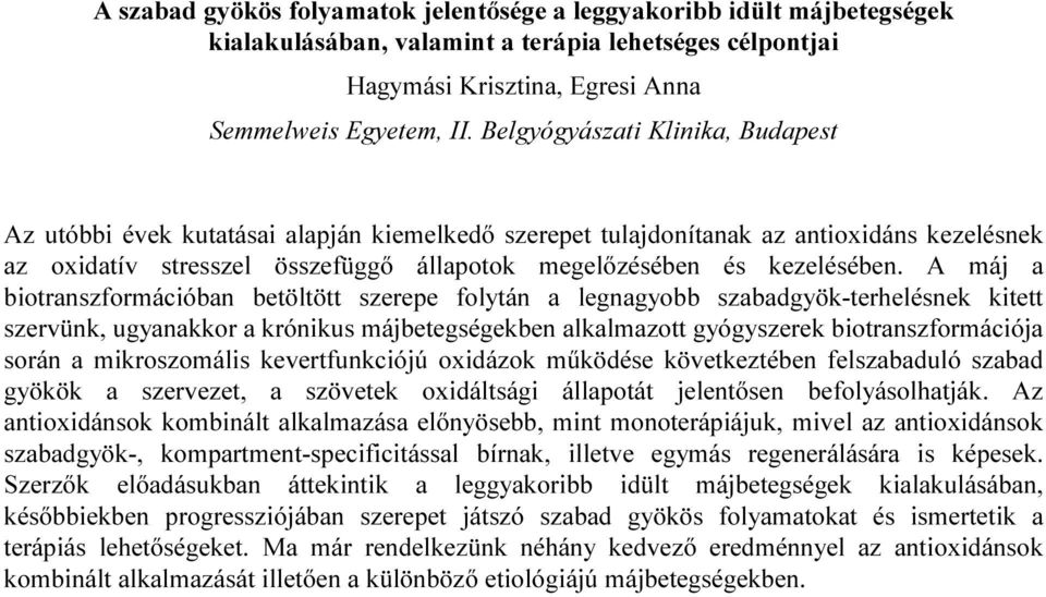 A máj a biotranszformációban betöltött szerepe folytán a legnagyobb szabadgyök-terhelésnek kitett szervünk, ugyanakkor a krónikus májbetegségekben alkalmazott gyógyszerek biotranszformációja során a