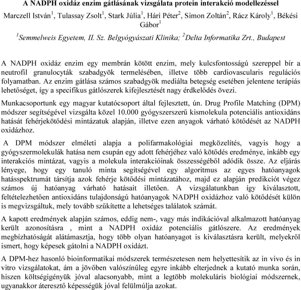 , Budapest A NADPH oxidáz enzim egy membrán kötött enzim, mely kulcsfontosságú szereppel bír a neutrofil granulocyták szabadgyök termelésében, illetve több cardiovascularis regulációs folyamatban.