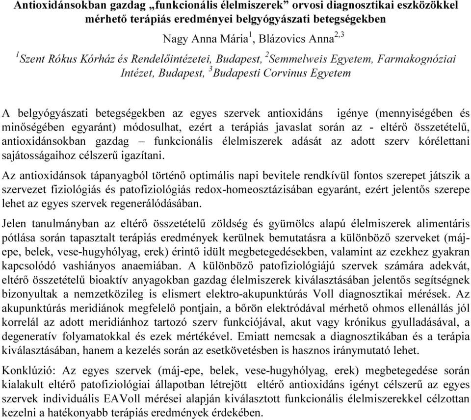 és minőségében egyaránt) módosulhat, ezért a terápiás javaslat során az - eltérő összetételű, antioxidánsokban gazdag funkcionális élelmiszerek adását az adott szerv kórélettani sajátosságaihoz