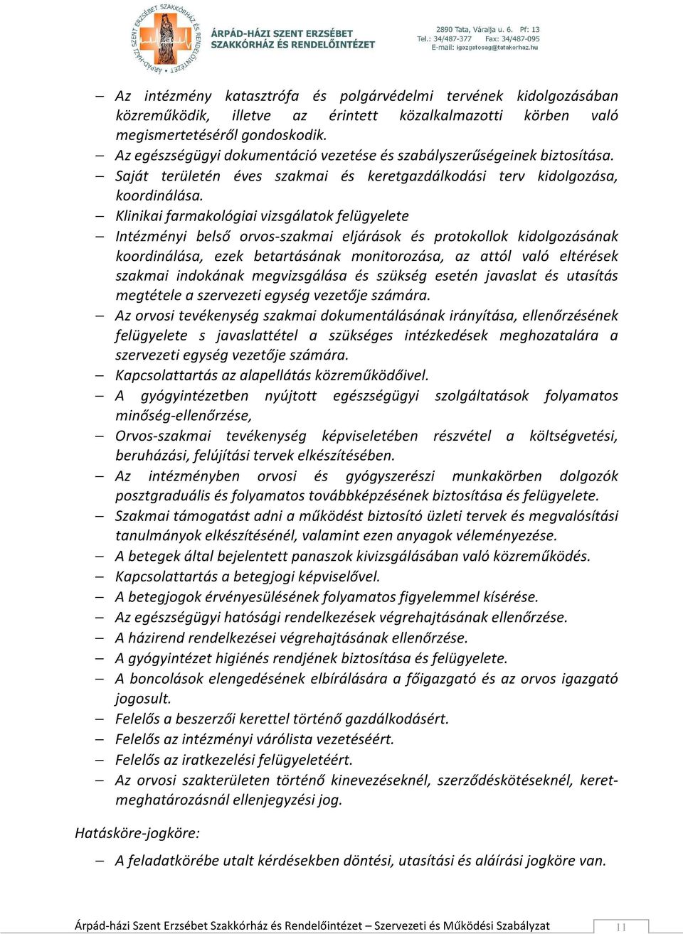 Klinikai farmakológiai vizsgálatok felügyelete Intézményi belső orvos-szakmai eljárások és protokollok kidolgozásának koordinálása, ezek betartásának monitorozása, az attól való eltérések szakmai