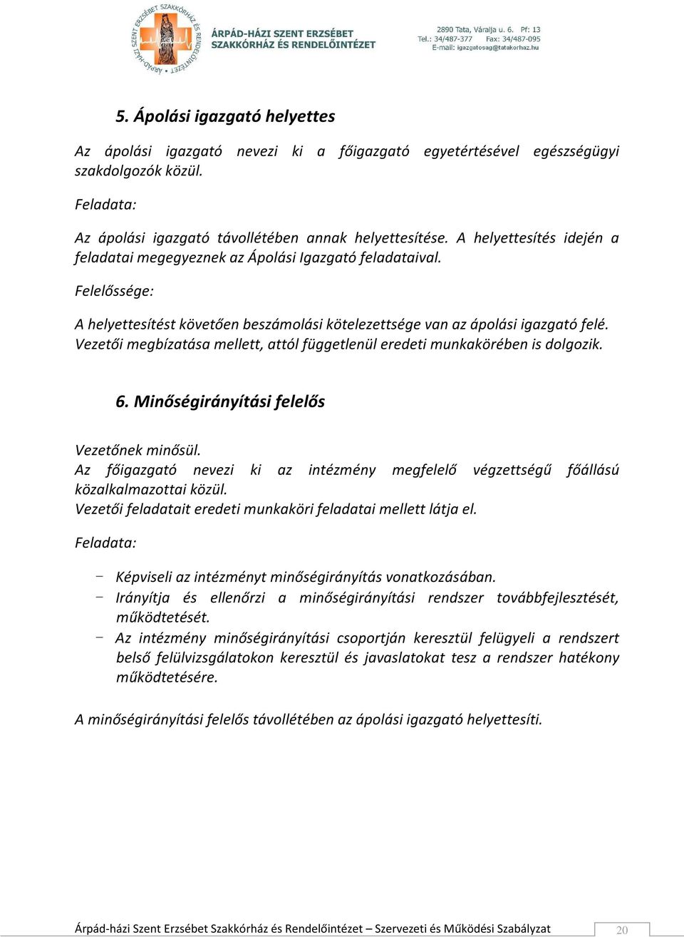 Vezetői megbízatása mellett, attól függetlenül eredeti munkakörében is dolgozik. 6. Minőségirányítási felelős Vezetőnek minősül.