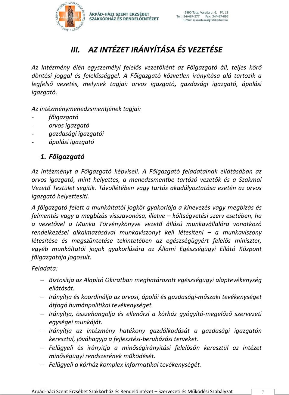 Az intézménymenedzsmentjének tagjai: - főigazgató - orvos igazgató - gazdasági igazgatói - ápolási igazgató 1. Főigazgató Az intézményt a Főigazgató képviseli.