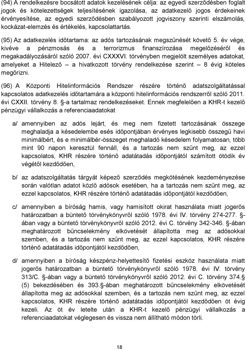 év vége, kivéve a pénzmosás és a terrorizmus finanszírozása megelőzéséről és megakadályozásáról szóló 2007. évi CXXXVI.