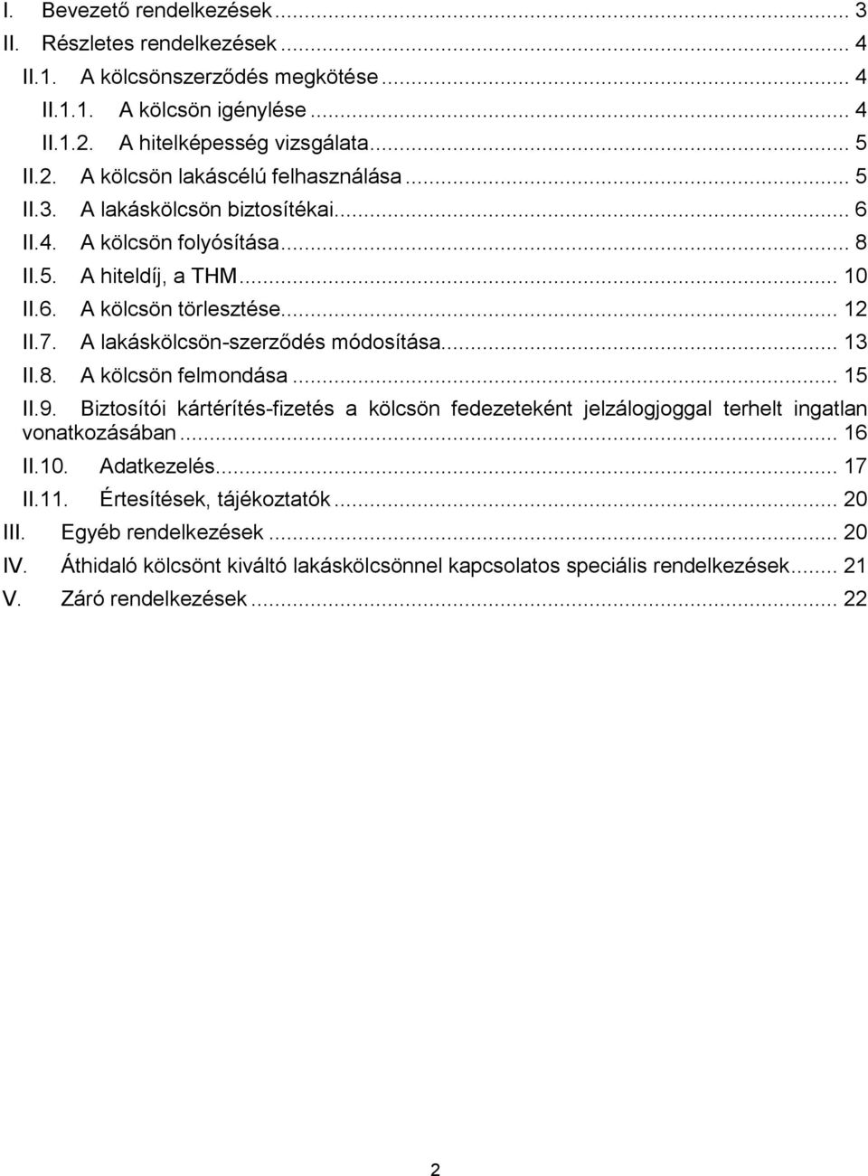 8. A kölcsön felmondása... 15 II.9. Biztosítói kártérítés-fizetés a kölcsön fedezeteként jelzálogjoggal terhelt ingatlan vonatkozásában... 16 II.10. Adatkezelés... 17 II.11.