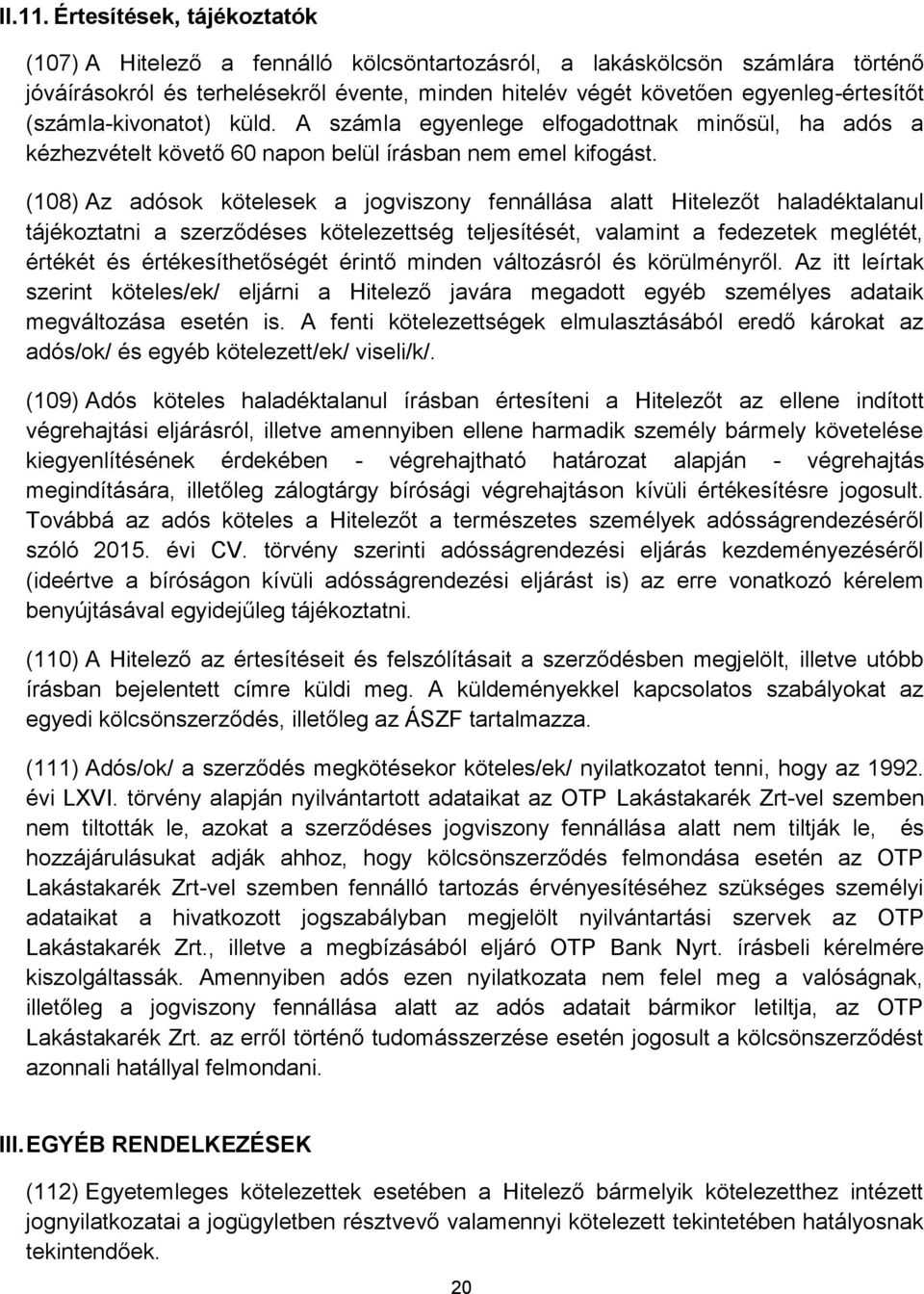 (számla-kivonatot) küld. A számla egyenlege elfogadottnak minősül, ha adós a kézhezvételt követő 60 napon belül írásban nem emel kifogást.