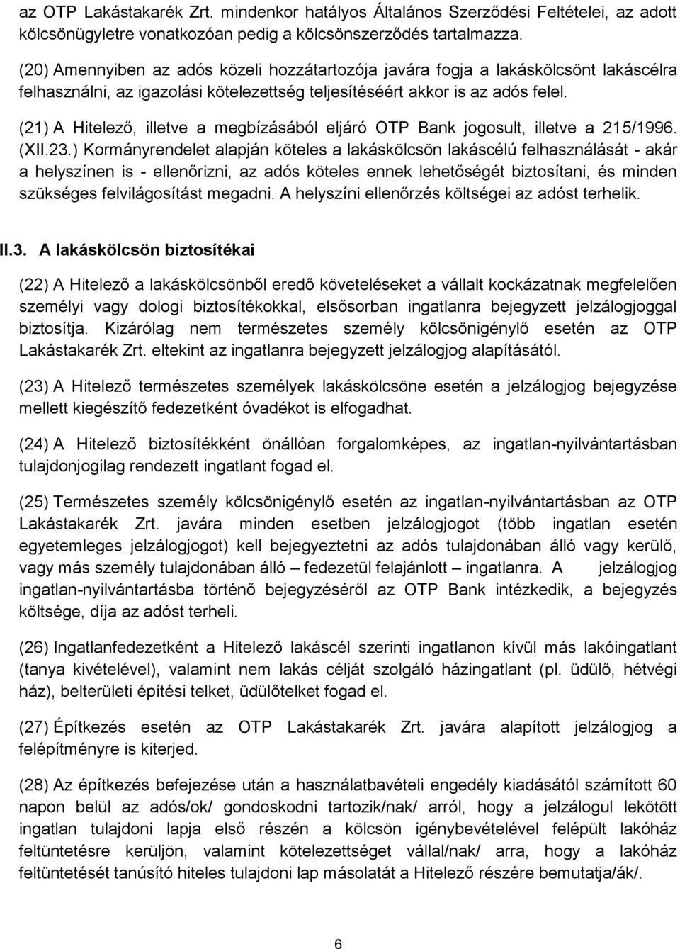 (21) A Hitelező, illetve a megbízásából eljáró OTP Bank jogosult, illetve a 215/1996. (XII.23.