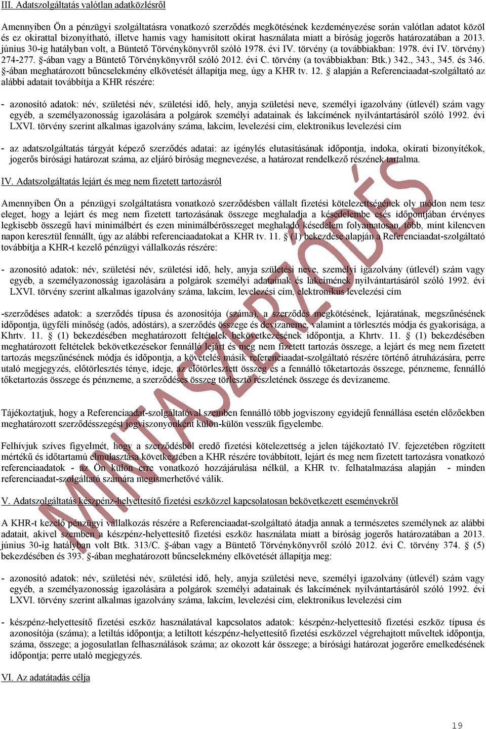 -ában vagy a Büntető Törvénykönyvről szóló 2012. évi C. törvény (a továbbiakban: Btk.) 342., 343., 345. és 346. -ában meghatározott bűncselekmény elkövetését állapítja meg, úgy a KHR tv. 12.