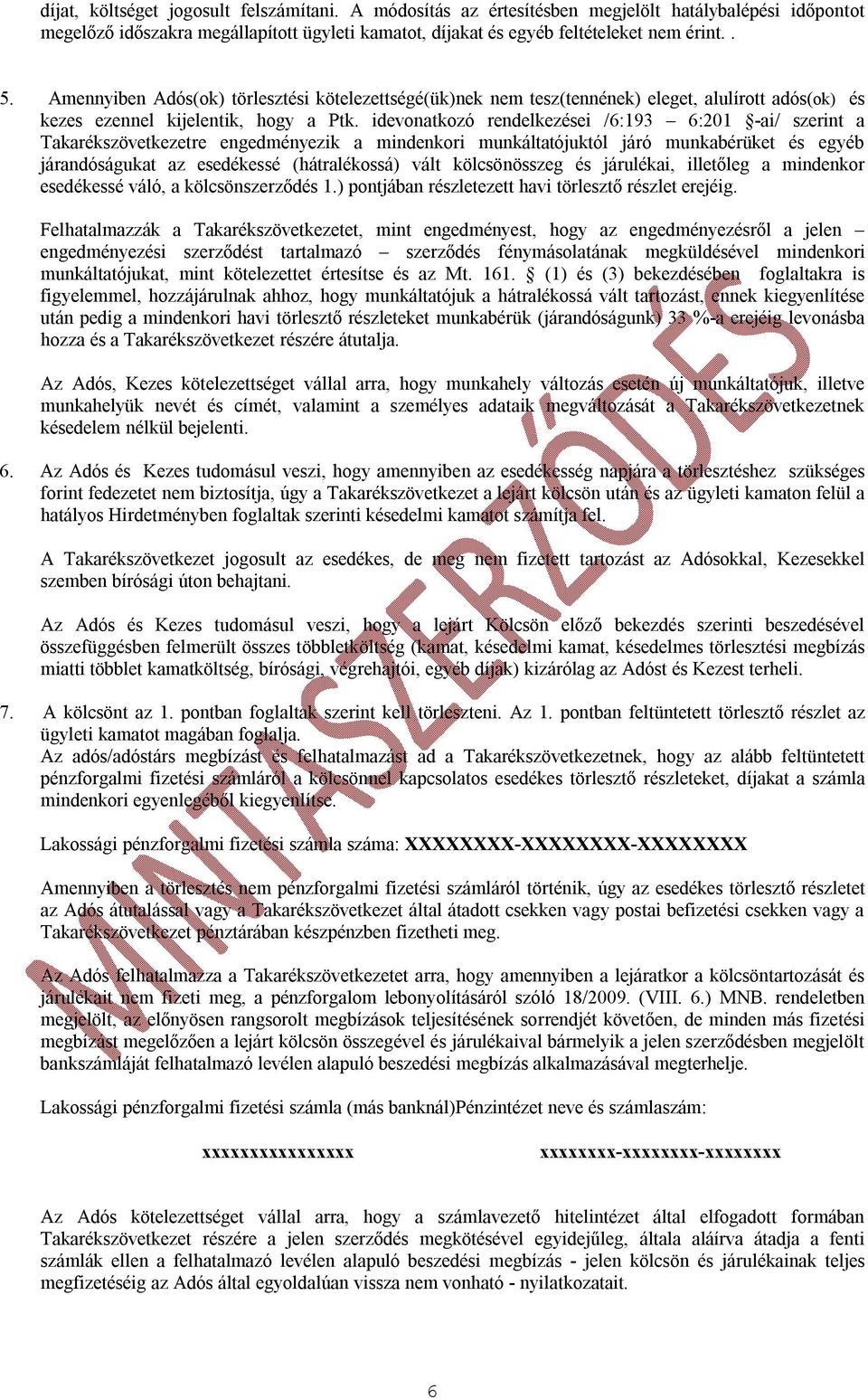 idevonatkozó rendelkezései /6:193 6:201 -ai/ szerint a Takarékszövetkezetre engedményezik a mindenkori munkáltatójuktól járó munkabérüket és egyéb járandóságukat az esedékessé (hátralékossá) vált