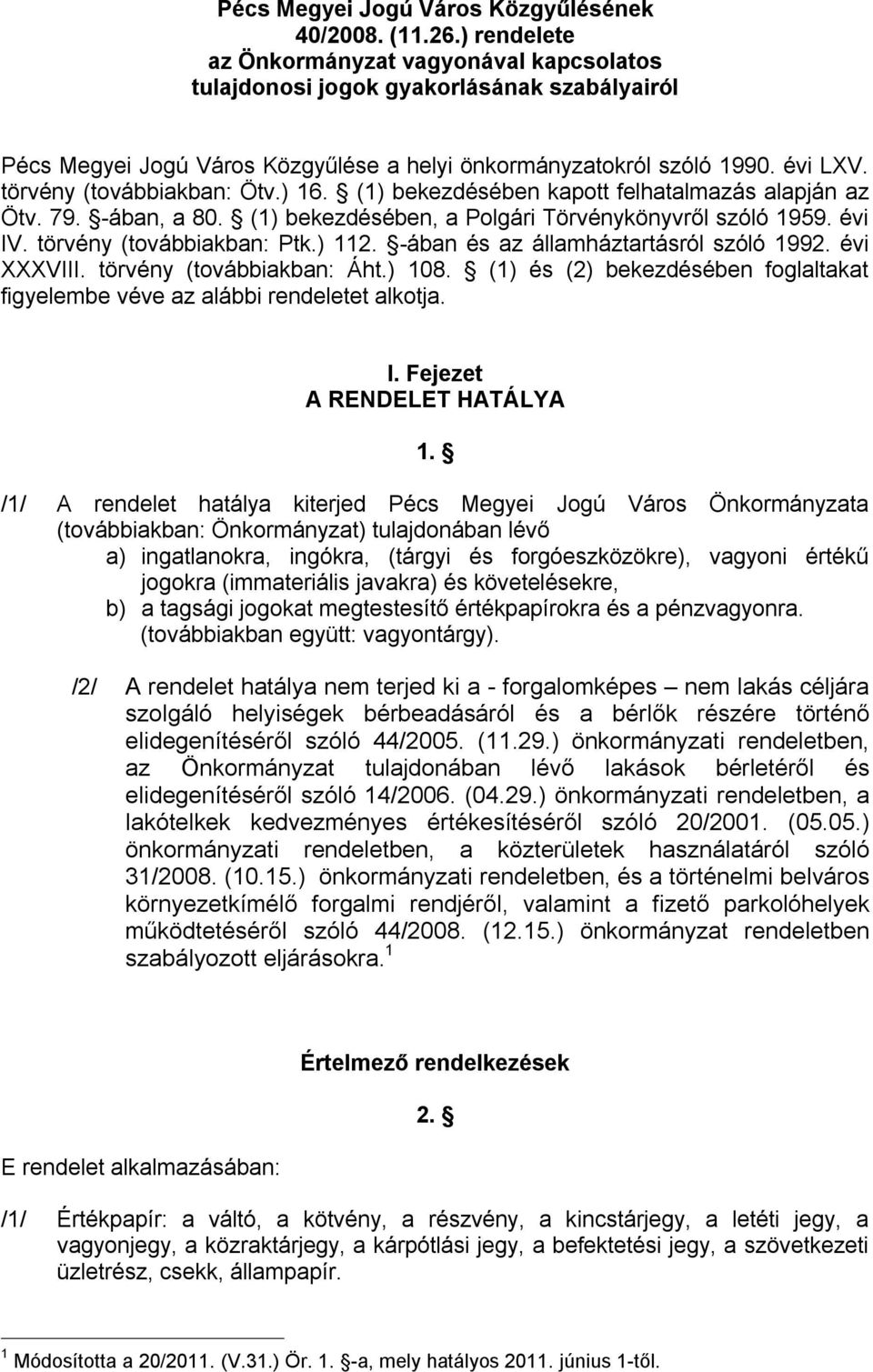 törvény (továbbiakban: Ötv.) 16. (1) bekezdésében kapott felhatalmazás alapján az Ötv. 79. -ában, a 80. (1) bekezdésében, a Polgári Törvénykönyvről szóló 1959. évi IV. törvény (továbbiakban: Ptk.