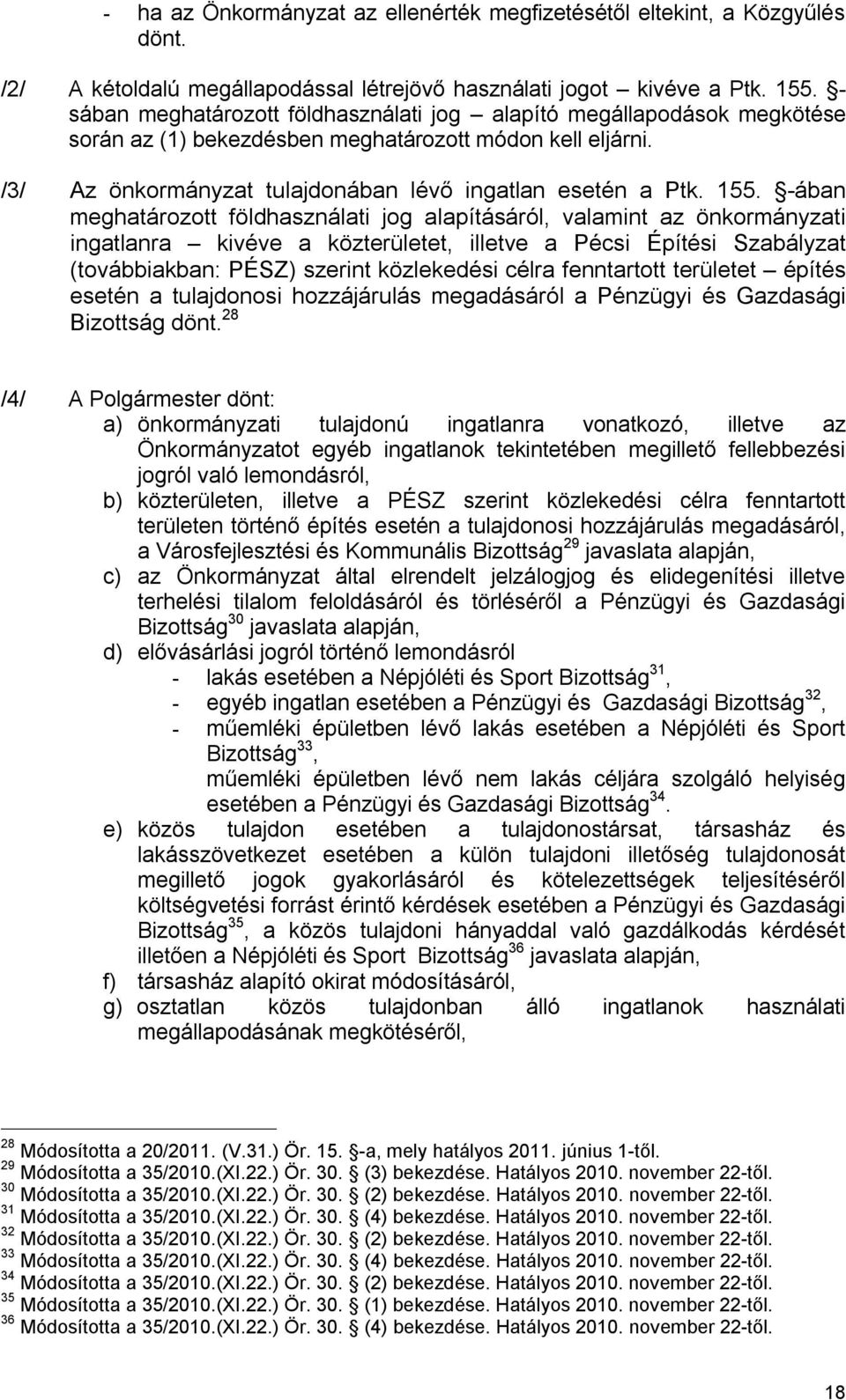 -ában meghatározott földhasználati jog alapításáról, valamint az önkormányzati ingatlanra kivéve a közterületet, illetve a Pécsi Építési Szabályzat (továbbiakban: PÉSZ) szerint közlekedési célra