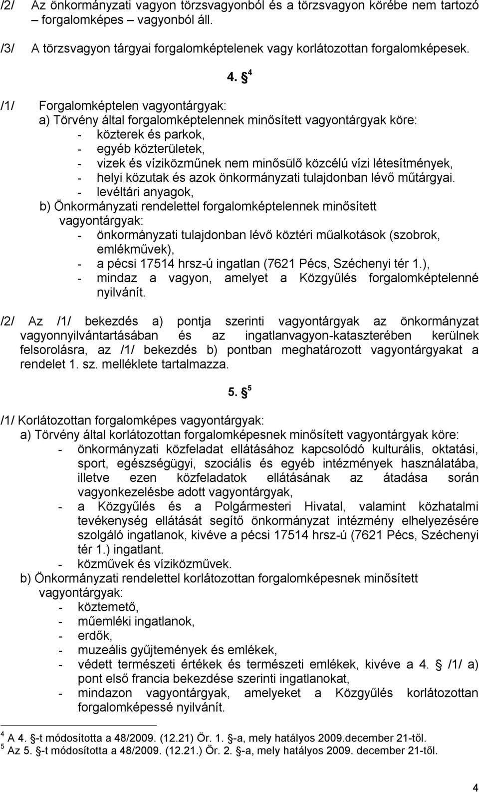 létesítmények, - helyi közutak és azok önkormányzati tulajdonban lévő műtárgyai.