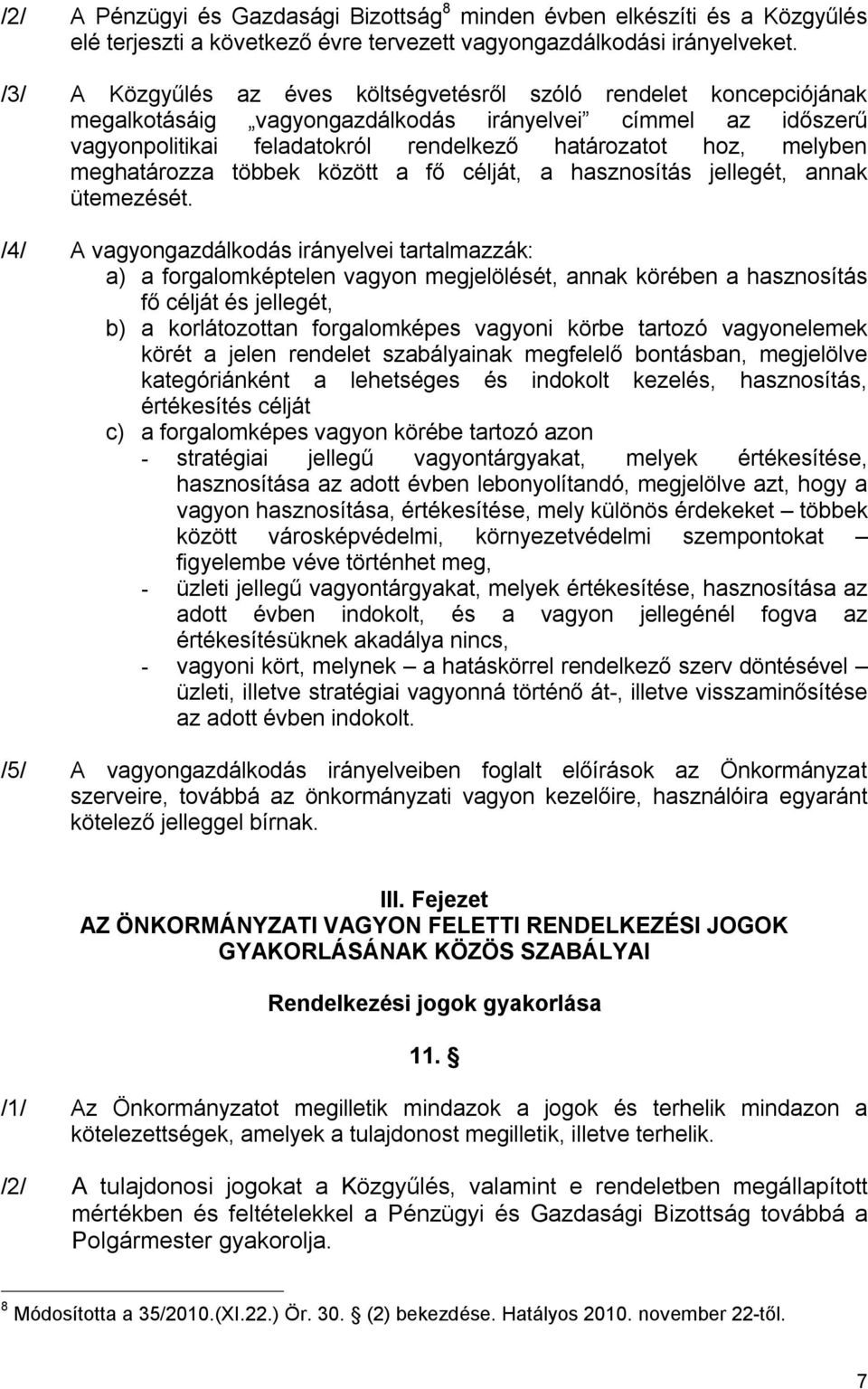 meghatározza többek között a fő célját, a hasznosítás jellegét, annak ütemezését.