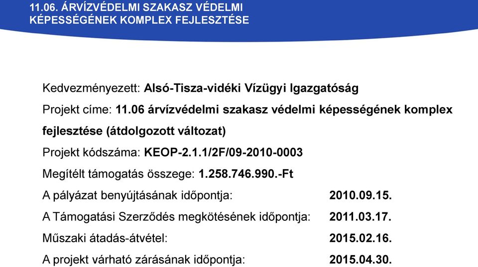 1/2F/09-2010-0003 Megítélt támogatás összege: 1.258.746.990.-Ft A pályázat benyújtásának időpontja: 2010.09.15.