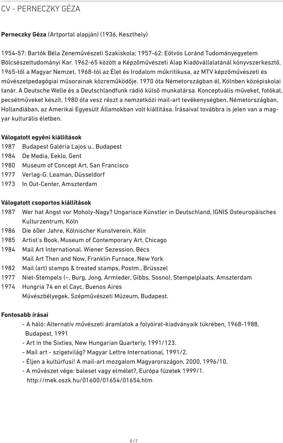 közreműködője. 1970 óta Németországban él, Kölnben középiskolai tanár. A Deutsche Welle és a Deutschlandfunk rádió külső munkatársa.