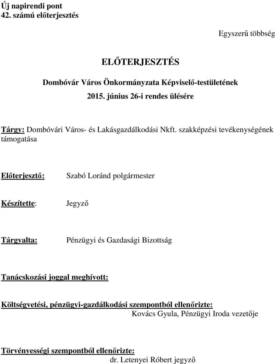 szakképzési tevékenységének támogatása Előterjesztő: Szabó Loránd polgármester Készítette: Jegyző Tárgyalta: Pénzügyi és Gazdasági