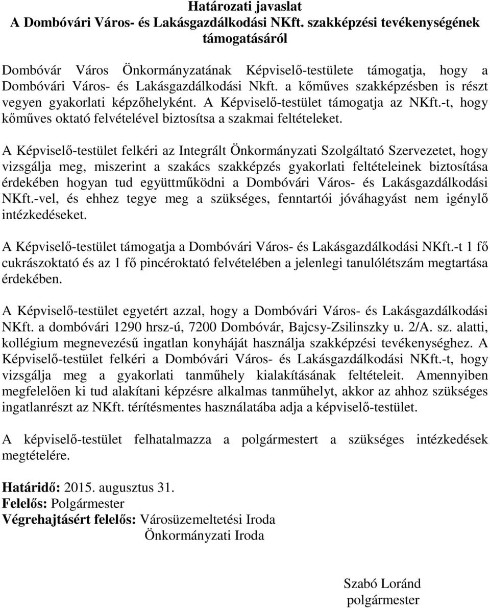 a kőműves szakképzésben is részt vegyen gyakorlati képzőhelyként. A Képviselő-testület támogatja az NKft.-t, hogy kőműves oktató felvételével biztosítsa a szakmai feltételeket.