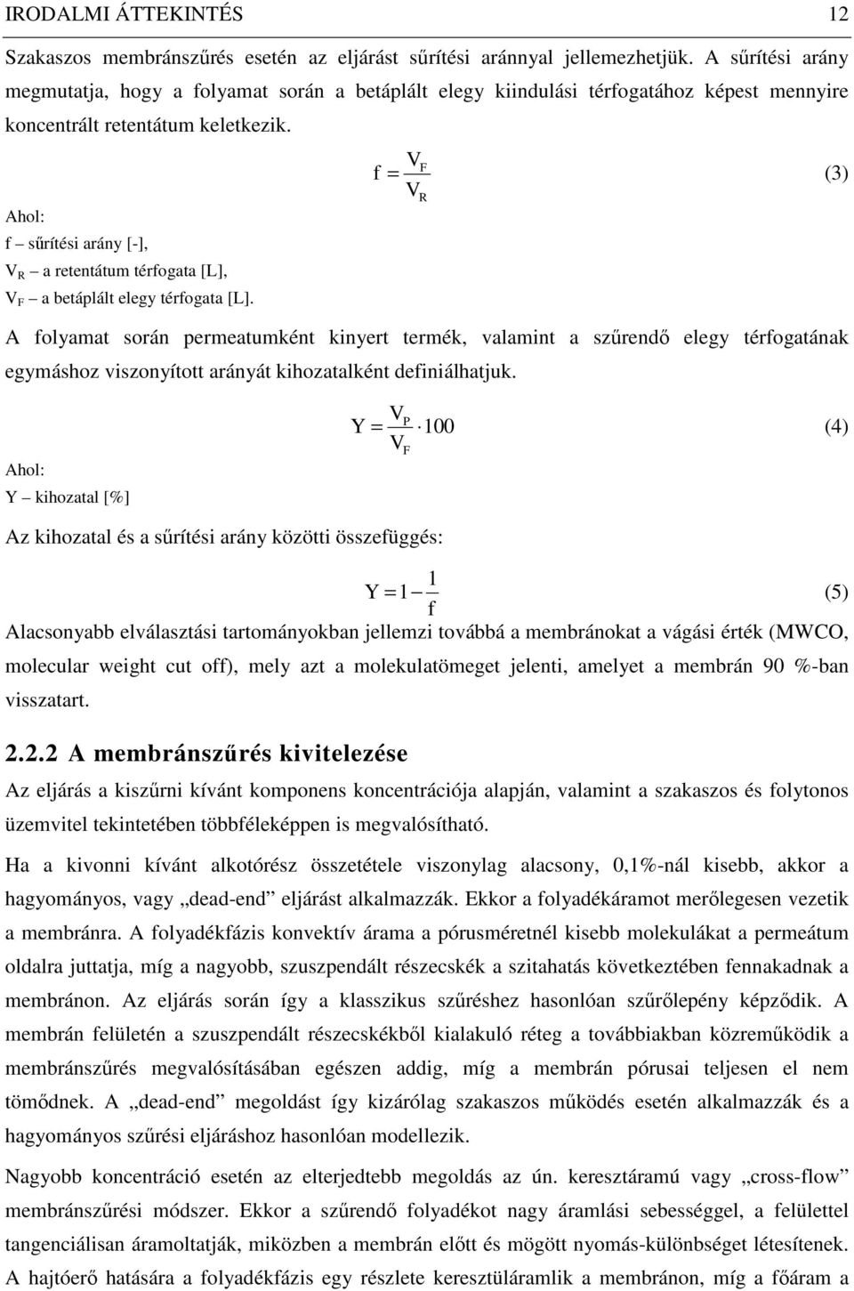 Ahol: f sőrítési arány [-], V R a retentátum térfogata [L], V F a betáplált elegy térfogata [L].