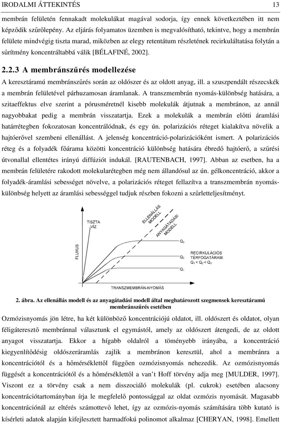 koncentráltabbá válik [BÉLAFINÉ, 2002]. 2.2.3 A membránszőrés modellezése A keresztáramú membránszőrés során az oldószer és az oldott anyag, ill.