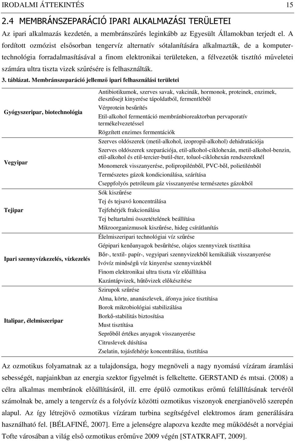 ultra tiszta vizek szőrésére is felhasználták. 3. táblázat.