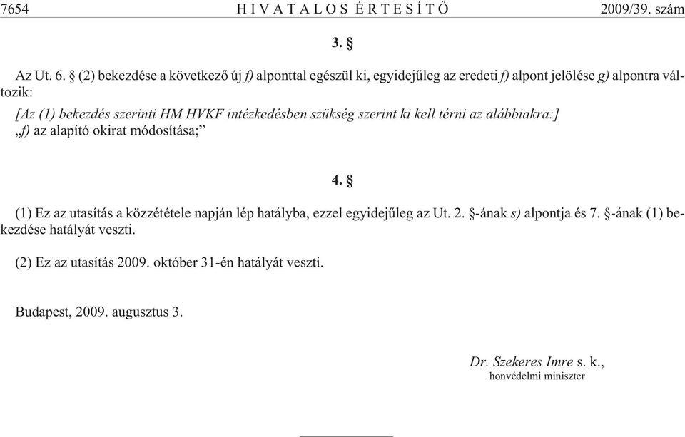 szerinti HM HVKF intézkedésben szükség szerint ki kell térni az alábbiakra:] f) az alapító okirat módosítása; 4.