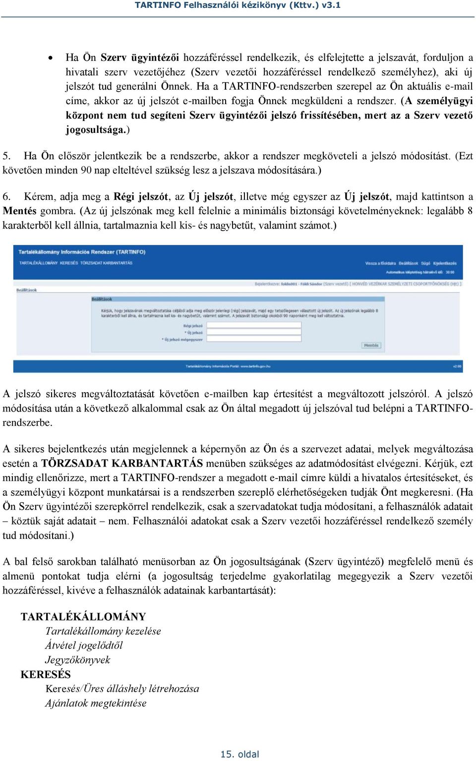 (A személyügyi központ nem tud segíteni Szerv ügyintézői jelszó frissítésében, mert az a Szerv vezető jogosultsága.) 5.