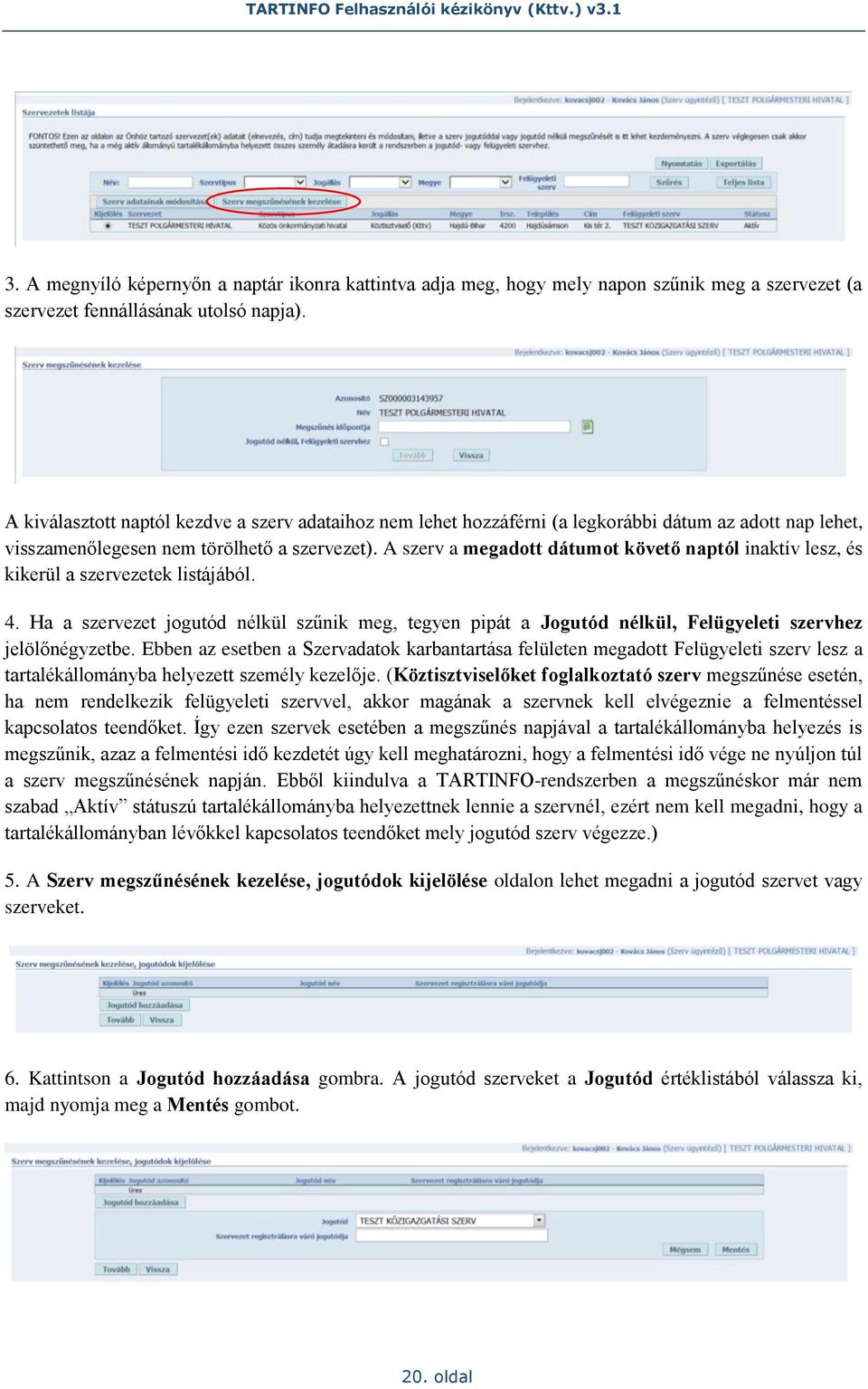 A szerv a megadott dátumot követő naptól inaktív lesz, és kikerül a szervezetek listájából. 4.