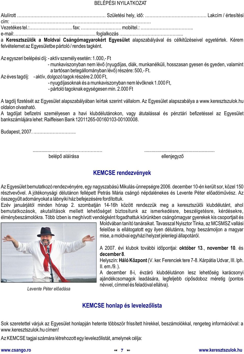 Az egyszeri belépési díj: - aktív személy esetén: 1.