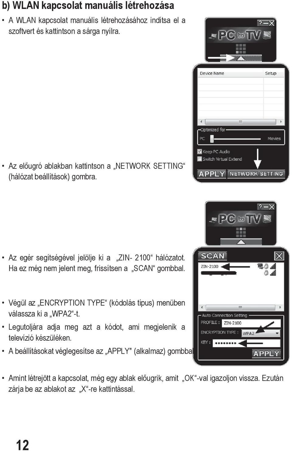 Ha ez még nem jelent meg, frissítsen a SCAN gombbal. Végül az ENCRYPTION TYPE (kódolás típus) menüben válassza ki a WPA2 -t.