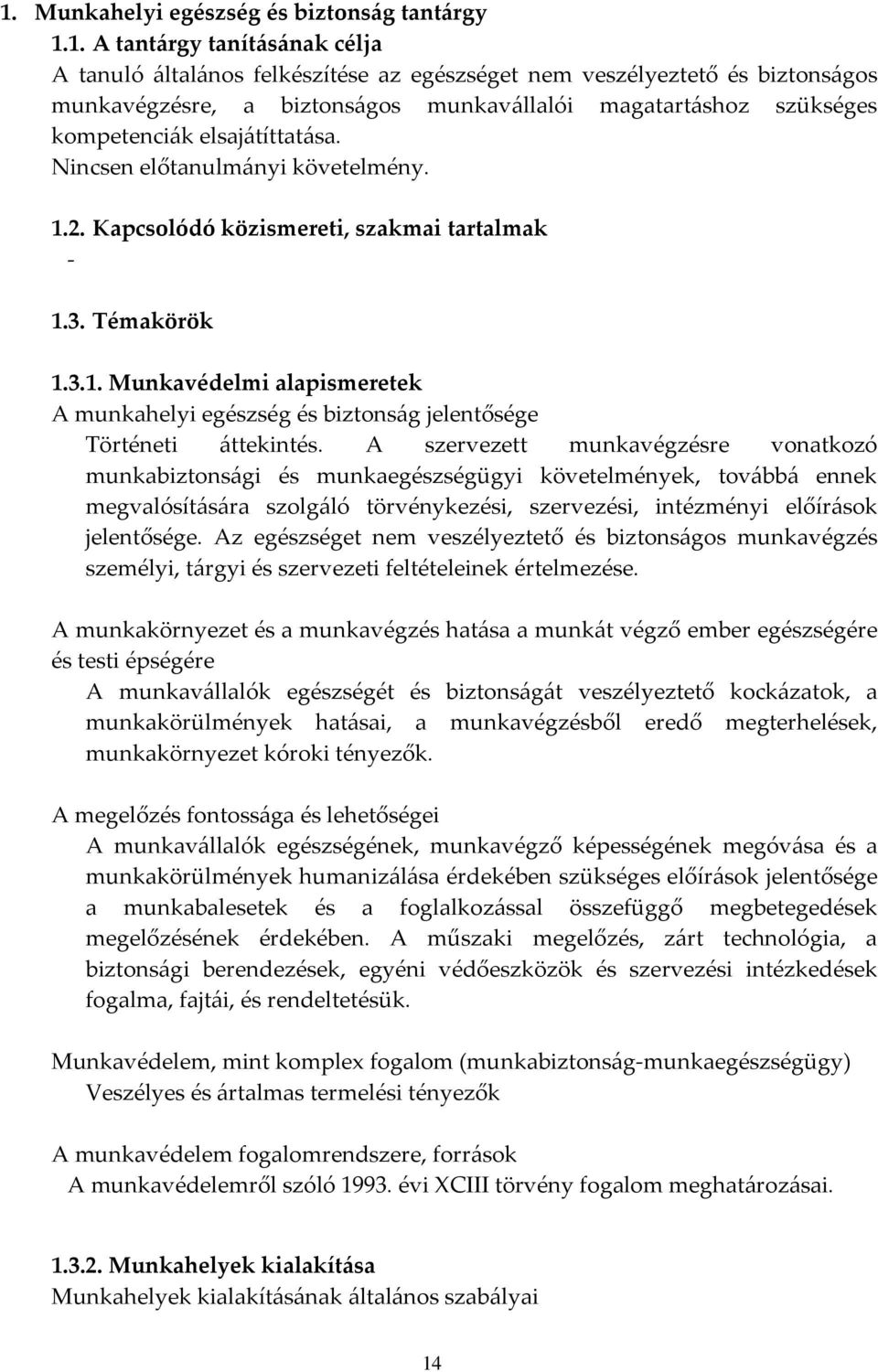 2. Kapcsolódó közismereti, szakmai tartalmak - 1.3. Témakörök 1.3.1. Munkavédelmi alapismeretek A munkahelyi egészség és biztonság jelentősége Történeti áttekintés.