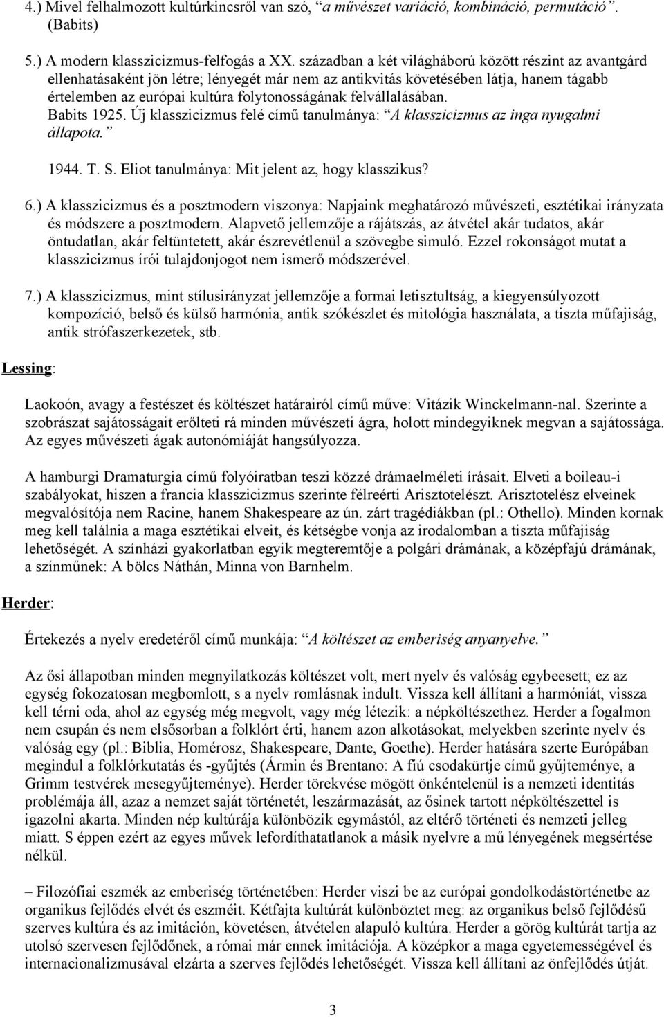 felvállalásában. Babits 1925. Új klasszicizmus felé című tanulmánya: A klasszicizmus az inga nyugalmi állapota. 1944. T. S. Eliot tanulmánya: Mit jelent az, hogy klasszikus? 6.