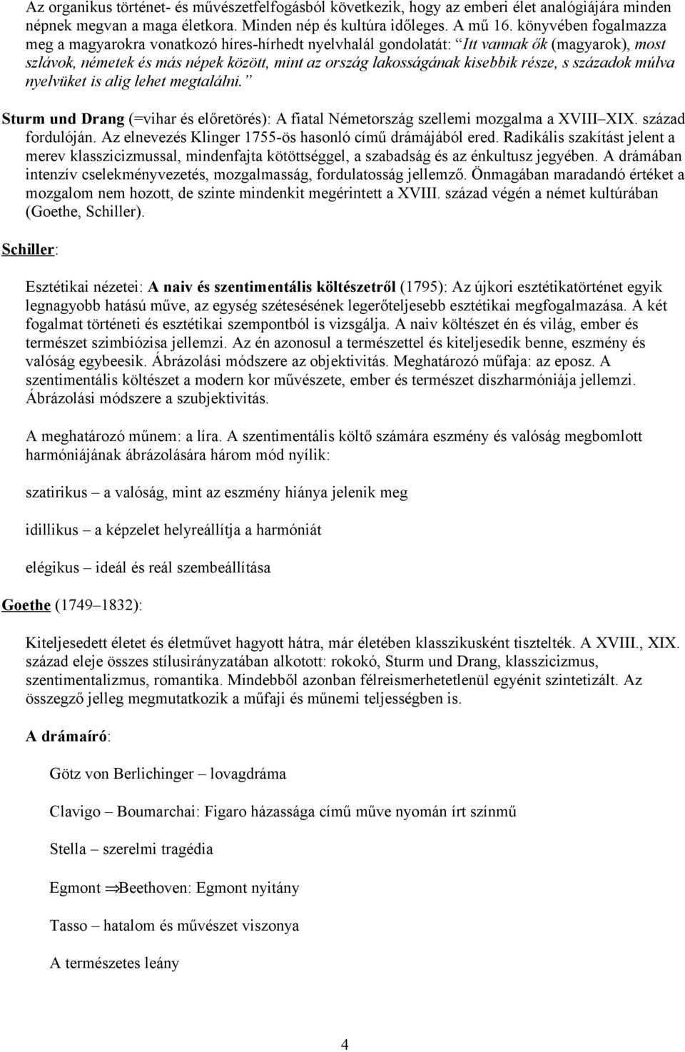 századok múlva nyelvüket is alig lehet megtalálni. Sturm und Drang (=vihar és előretörés): A fiatal Németország szellemi mozgalma a XVIII XIX. század fordulóján.