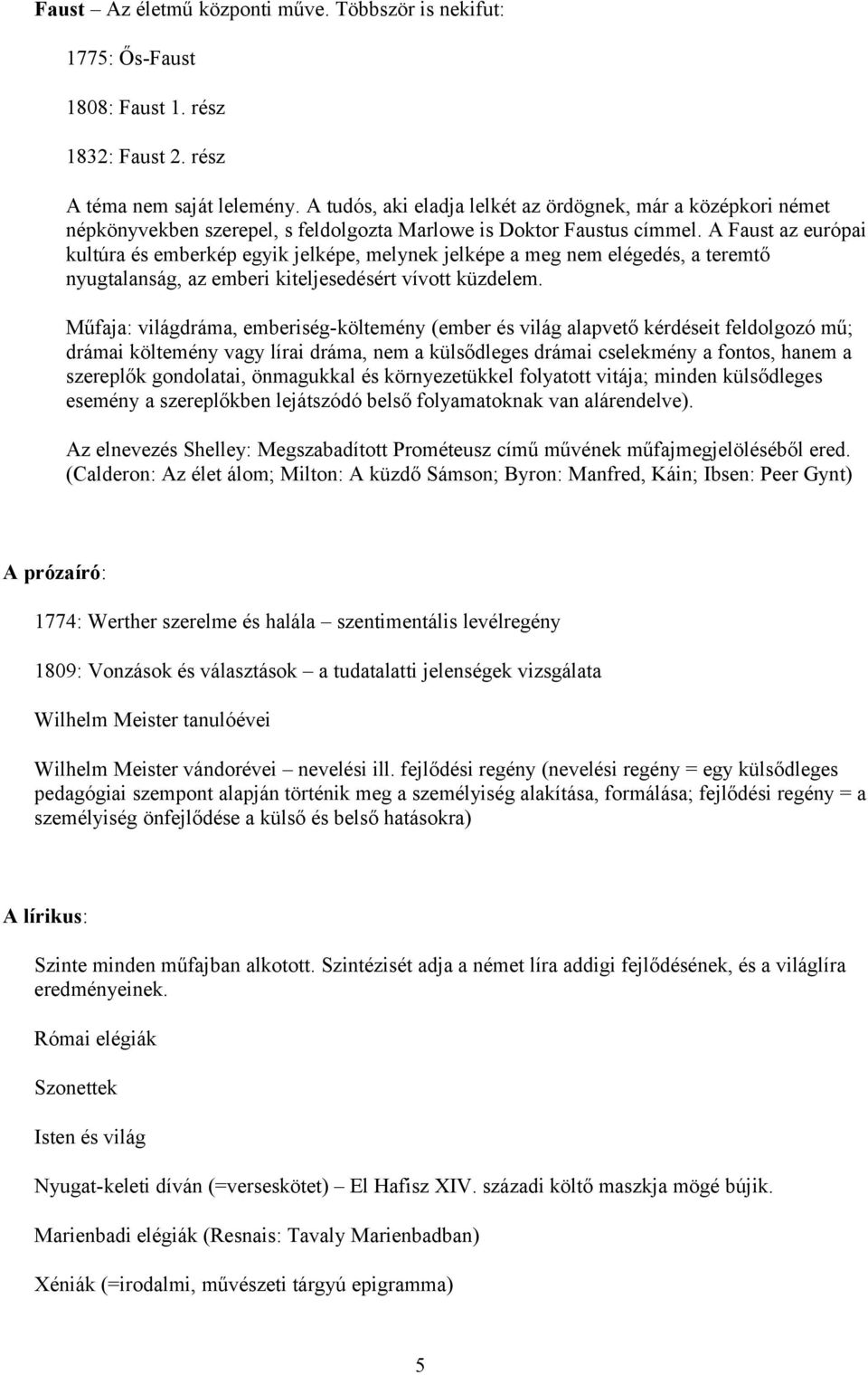 A Faust az európai kultúra és emberkép egyik jelképe, melynek jelképe a meg nem elégedés, a teremtő nyugtalanság, az emberi kiteljesedésért vívott küzdelem.