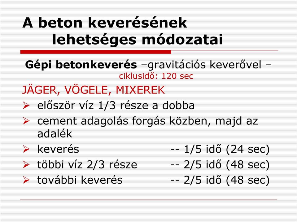 dobba cement adagolás forgás közben, majd az adalék keverés többi víz 2/3