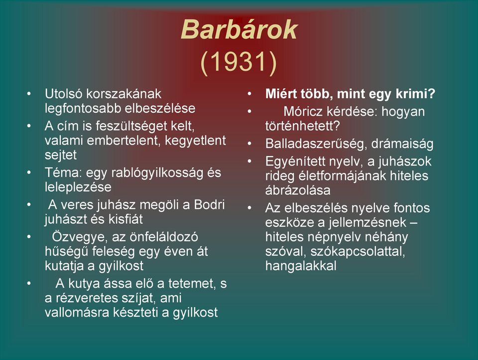 a rézveretes szíjat, ami vallomásra készteti a gyilkost Miért több, mint egy krimi? Móricz kérdése: hogyan történhetett?