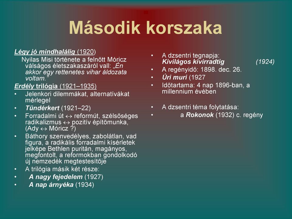 ) Báthory szenvedélyes, zabolátlan, vad figura, a radikális forradalmi kísérletek jelképe Bethlen puritán, magányos, megfontolt, a reformokban gondolkodó új nemzedék megtestesítője A trilógia