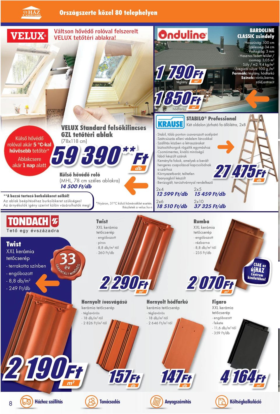 zöld,antracit 1 790 téglány 1 850 hódfarkú STABILO Professional Két oldalon járható fa állólétra, 2x8 VELUX Standard felsőkilincses GZL tetôtéri ablak 59 390** ((78x118 cm)) Külső hővédő roló (MHL,