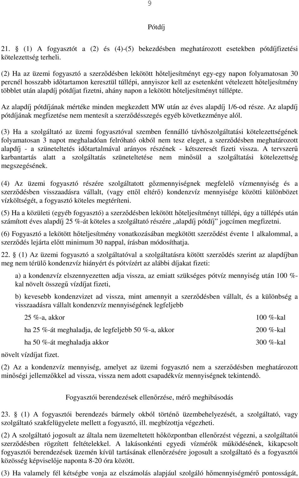 többlet után alapdíj pótdíjat fizetni, ahány napon a lekötött hıteljesítményt túllépte. Az alapdíj pótdíjának mértéke minden megkezdett MW után az éves alapdíj 1/6-od része.